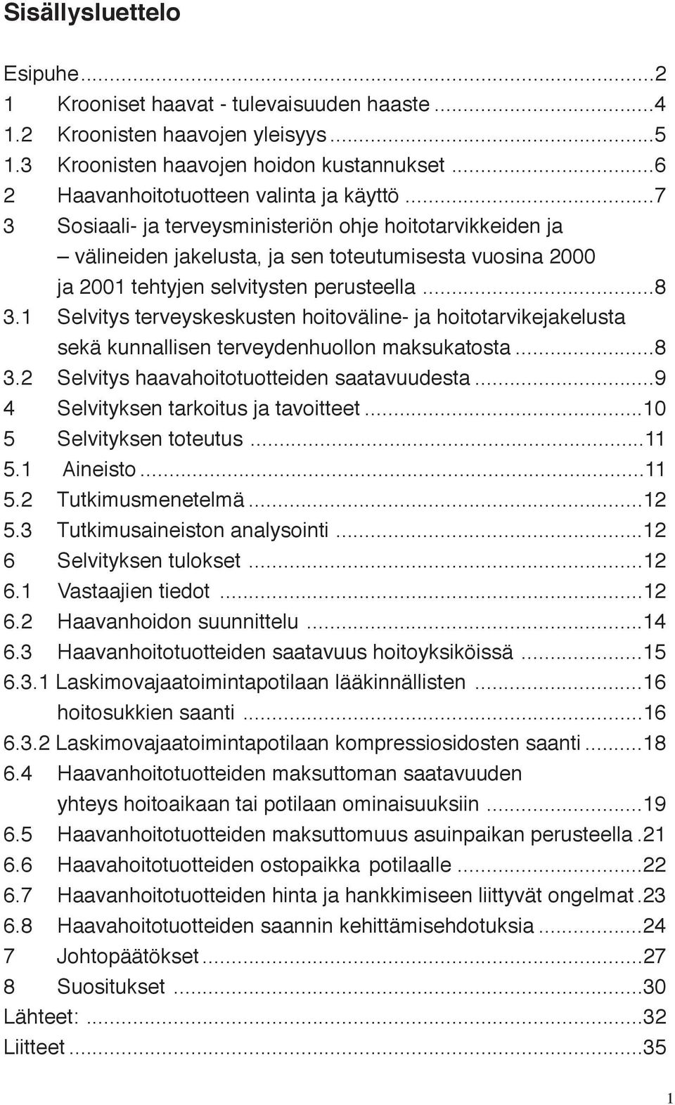 Sosiaali- ja ja terveysministeriön ohje suositus hoitotarvikkeiden ja ja välineiden jakelusta, ja ja sen toteutuminen toteutumisesta vuonna vuosina 2000 2000 ja 2001 ja tehtyjen 2001 tehtyjen