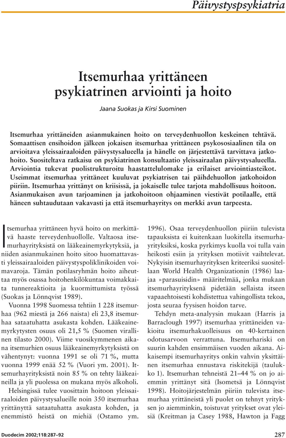 Suositeltava ratkaisu on psykiatrinen konsultaatio yleissairaalan päivystysalueella. Arviointia tukevat puolistrukturoitu haastattelulomake ja erilaiset arviointiasteikot.