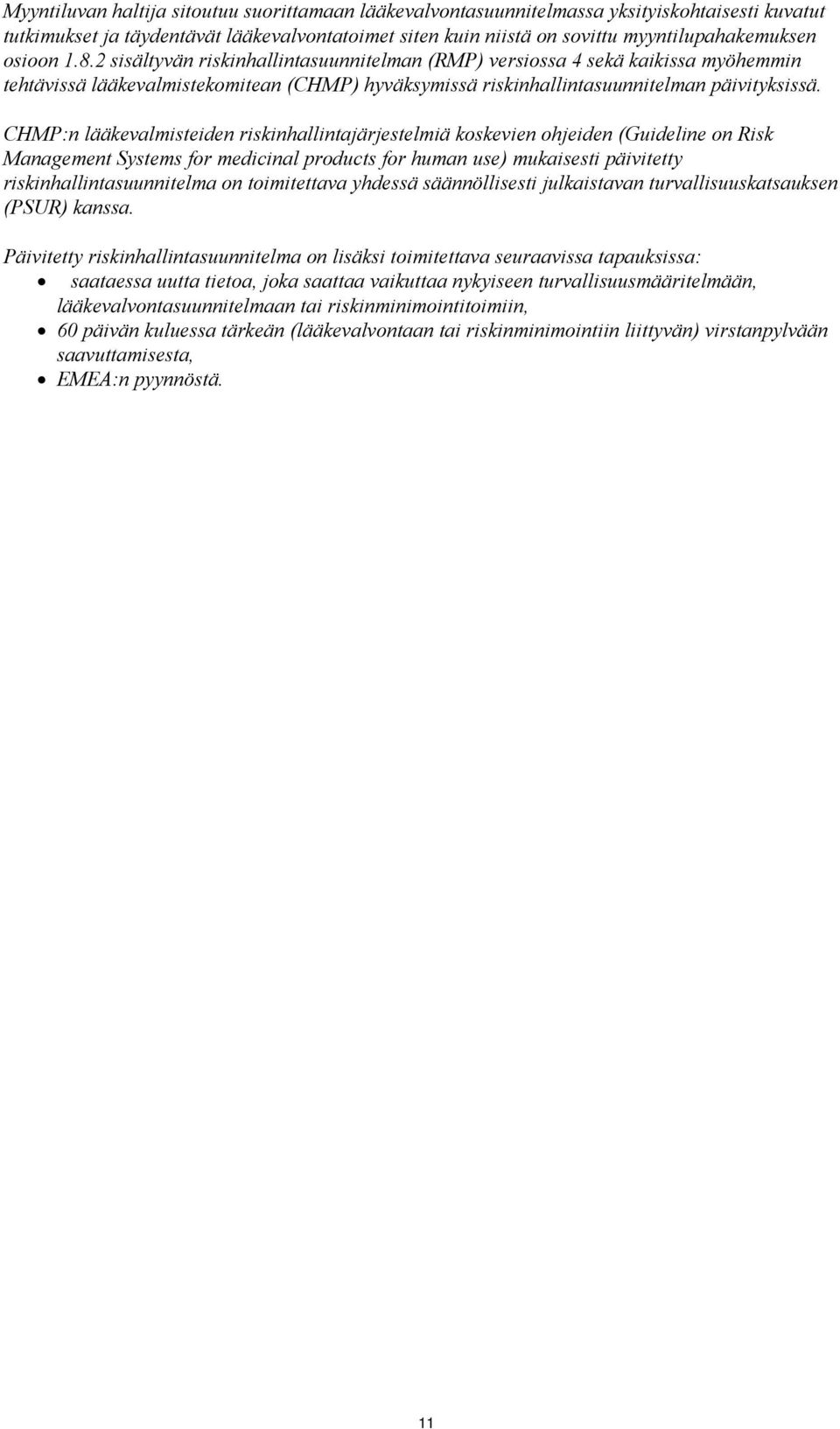 CHMP:n lääkevalmisteiden riskinhallintajärjestelmiä koskevien ohjeiden (Guideline on Risk Management Systems for medicinal products for human use) mukaisesti päivitetty riskinhallintasuunnitelma on