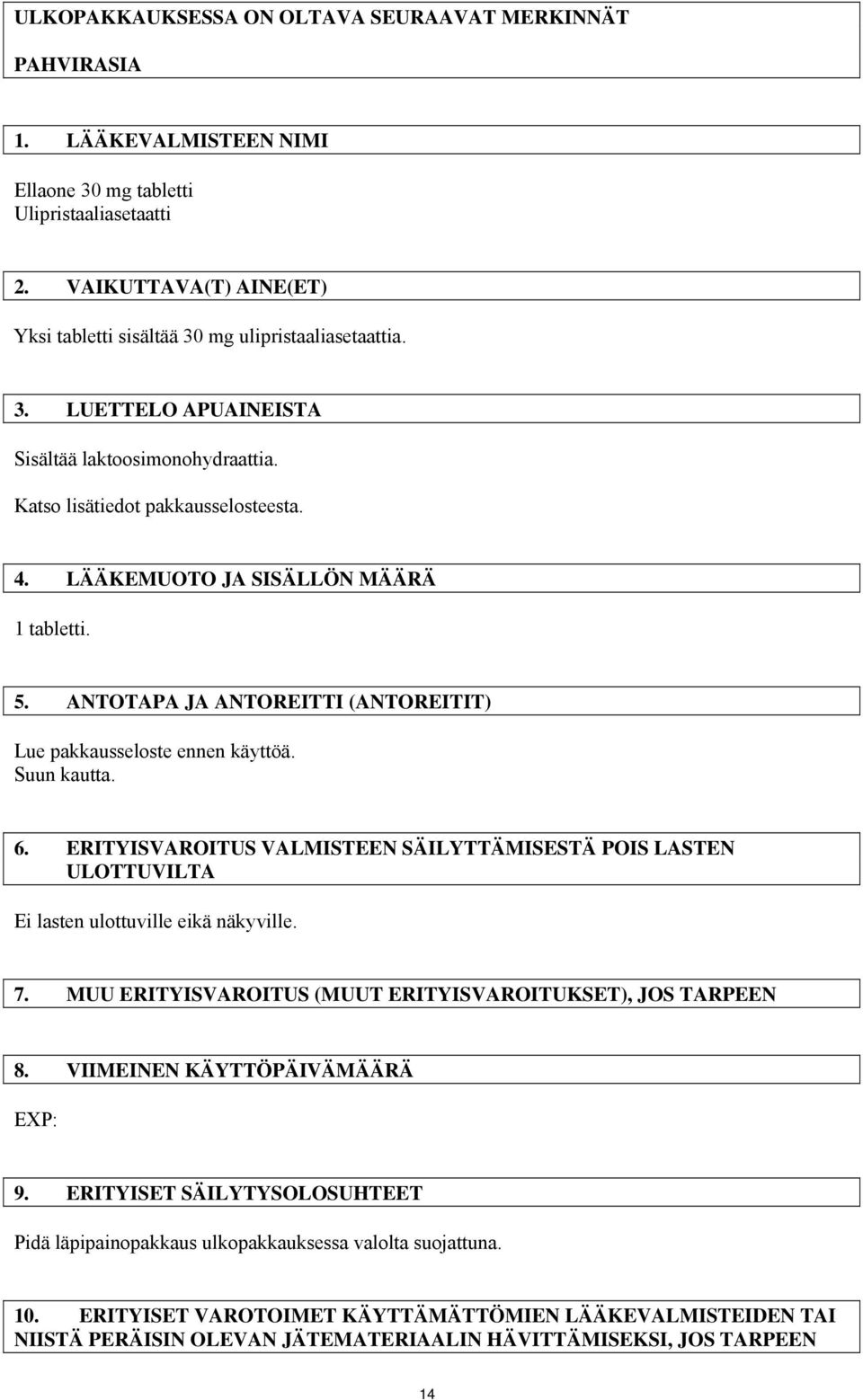 LÄÄKEMUOTO JA SISÄLLÖN MÄÄRÄ 1 tabletti. 5. ANTOTAPA JA ANTOREITTI (ANTOREITIT) Lue pakkausseloste ennen käyttöä. Suun kautta. 6.