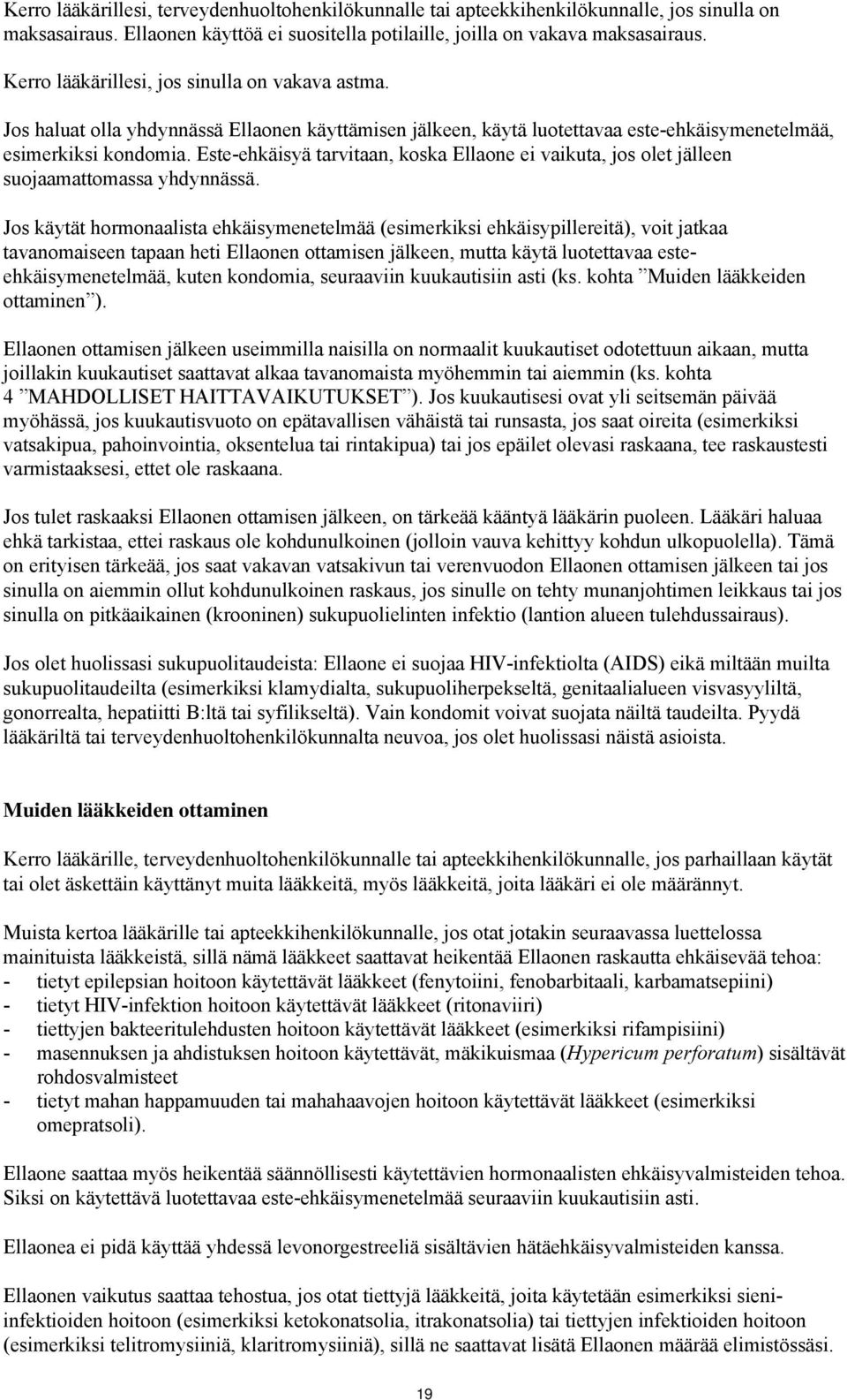 Este-ehkäisyä tarvitaan, koska Ellaone ei vaikuta, jos olet jälleen suojaamattomassa yhdynnässä.