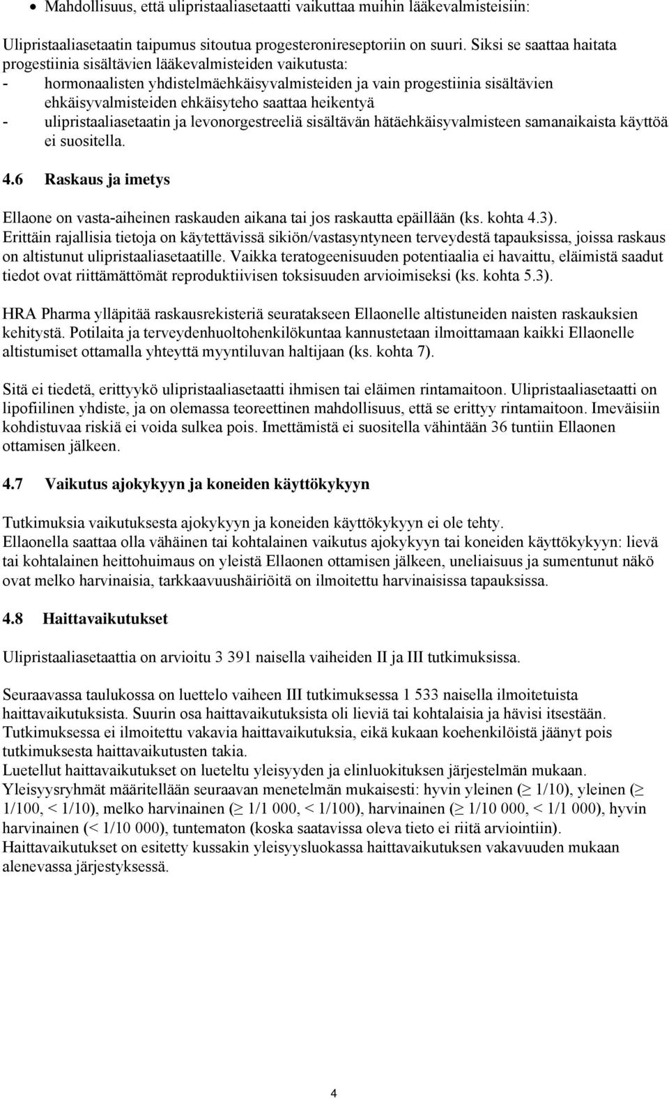 heikentyä - ulipristaaliasetaatin ja levonorgestreeliä sisältävän hätäehkäisyvalmisteen samanaikaista käyttöä ei suositella. 4.