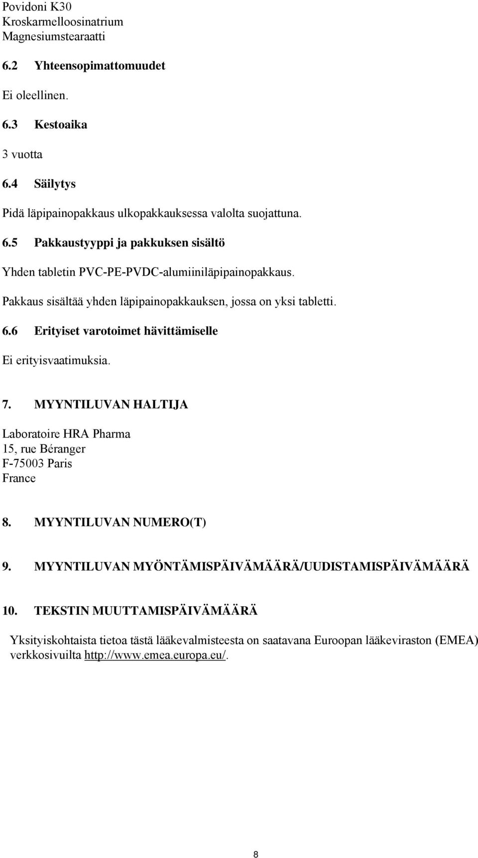 Pakkaus sisältää yhden läpipainopakkauksen, jossa on yksi tabletti. 6.6 Erityiset varotoimet hävittämiselle Ei erityisvaatimuksia. 7.