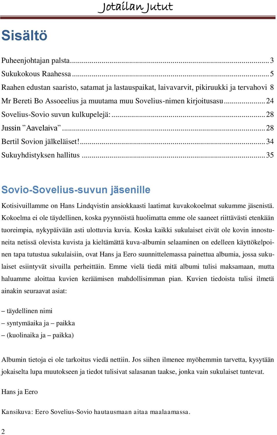 .. 28 Jussin Aavelaiva... 28 Bertil Sovion jälkeläiset!... 34 Sukuyhdistyksen hallitus.
