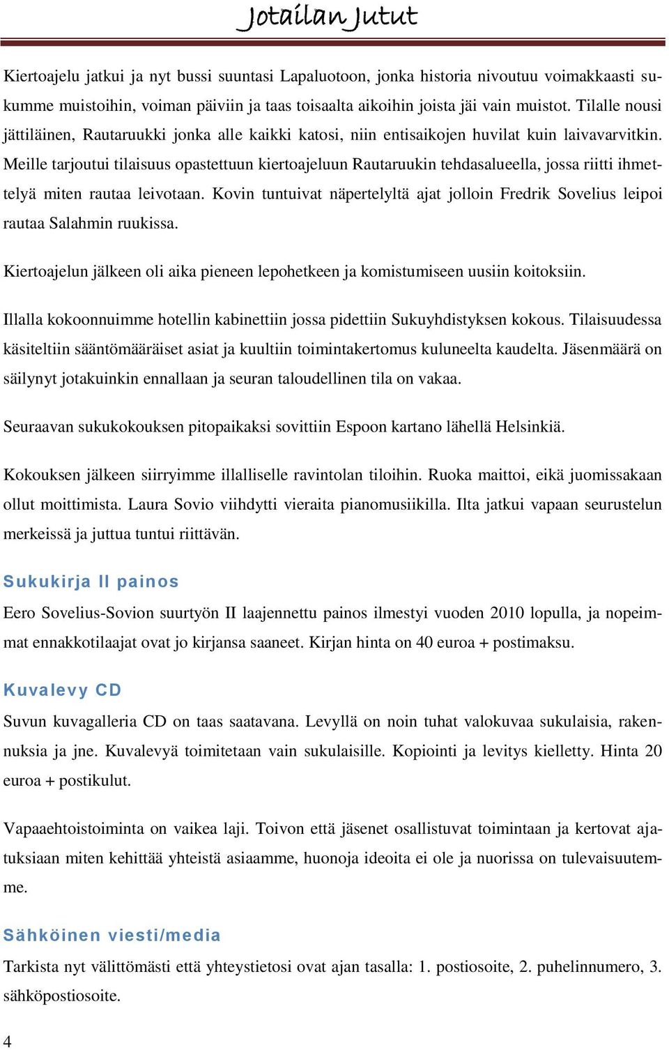 Meille tarjoutui tilaisuus opastettuun kiertoajeluun Rautaruukin tehdasalueella, jossa riitti ihmettelyä miten rautaa leivotaan.