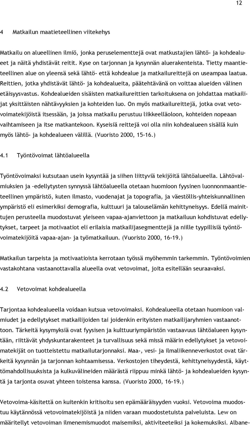 Reittien, jotka yhdistävät lähtö- ja kohdealueita, päätehtävänä on voittaa alueiden välinen etäisyysvastus.