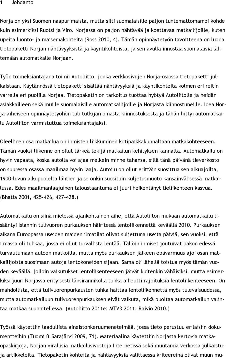 Tämän opinnäytetyön tavoitteena on luoda tietopaketti Norjan nähtävyyksistä ja käyntikohteista, ja sen avulla innostaa suomalaisia lähtemään automatkalle Norjaan.