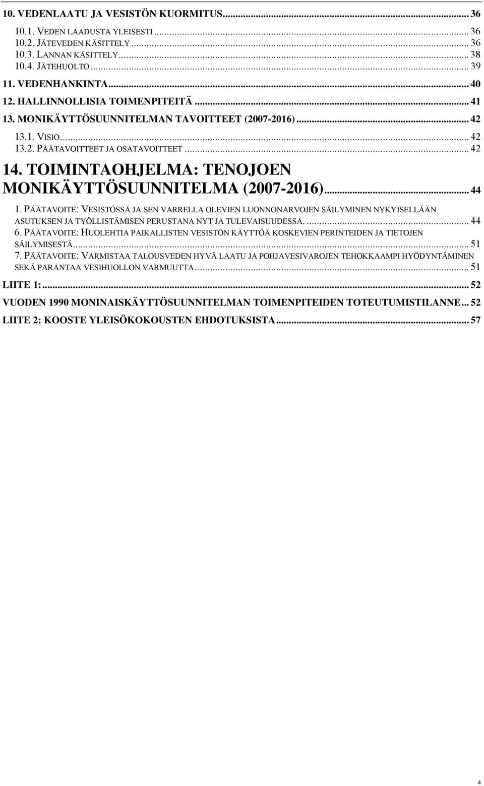 TOIMINTAOHJELMA: TENOJOEN MONIKÄYTTÖSUUNNITELMA (2007-2016)... 44 1.