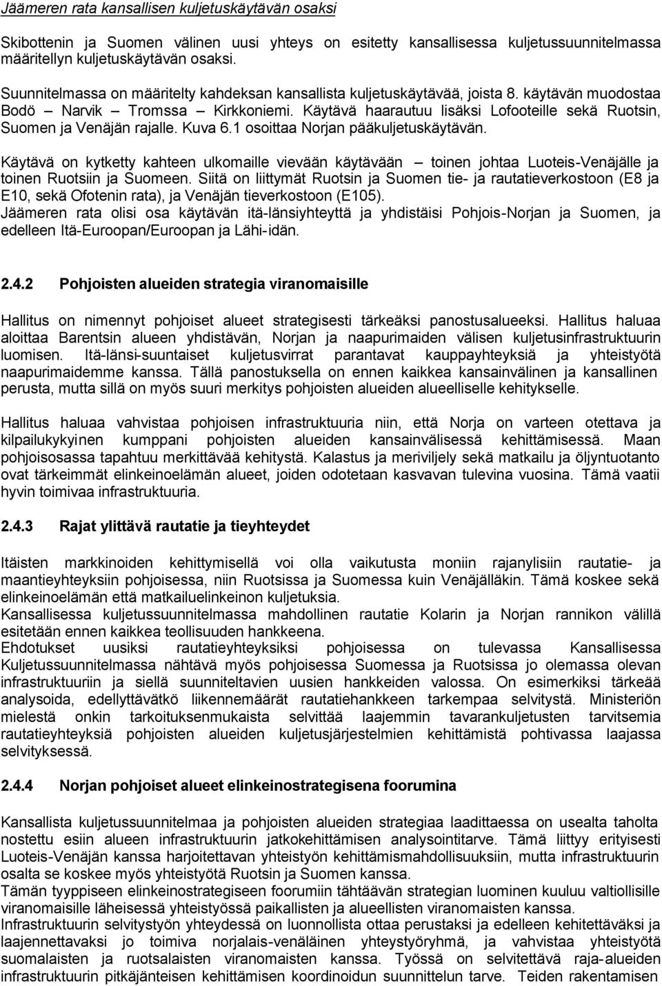 Käytävä haarautuu lisäksi Lofooteille sekä Ruotsin, Suomen ja Venäjän rajalle. Kuva 6.1 osoittaa Norjan pääkuljetuskäytävän.