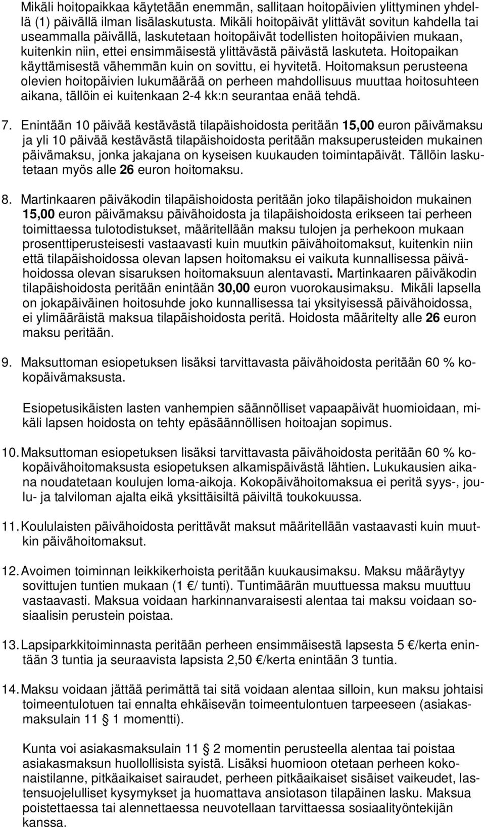 Hoitopaikan käyttämisestä vähemmän kuin on sovittu, ei hyvitetä.