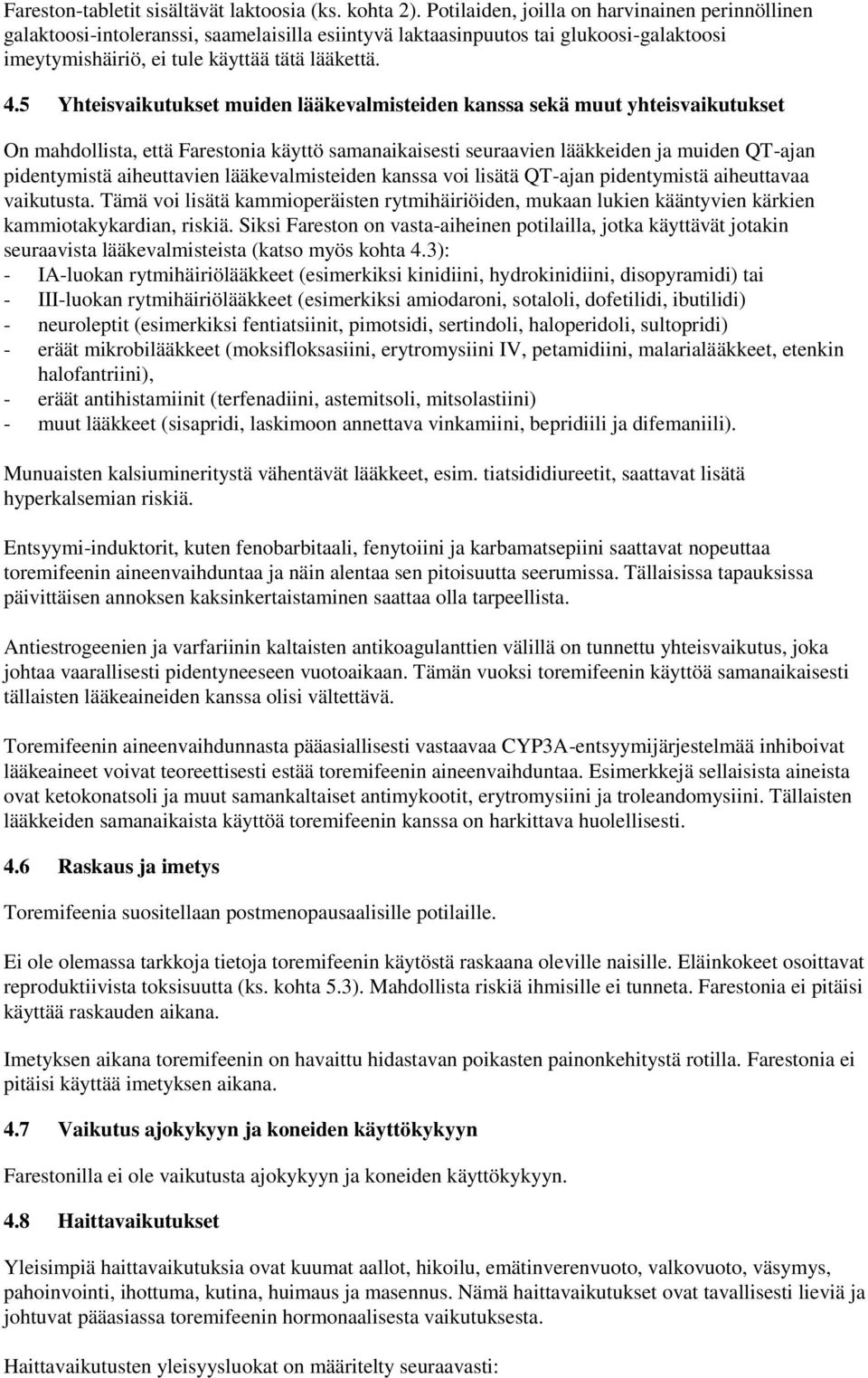 5 Yhteisvaikutukset muiden lääkevalmisteiden kanssa sekä muut yhteisvaikutukset On mahdollista, että Farestonia käyttö samanaikaisesti seuraavien lääkkeiden ja muiden QT-ajan pidentymistä