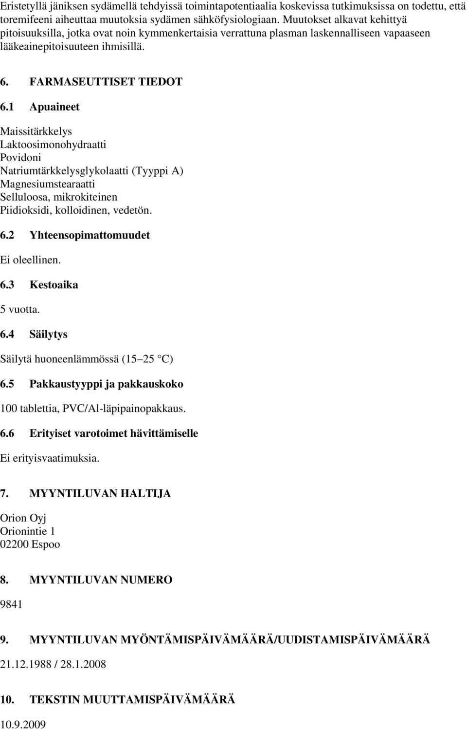 1 Apuaineet Maissitärkkelys Laktoosimonohydraatti Povidoni Natriumtärkkelysglykolaatti (Tyyppi A) Magnesiumstearaatti Selluloosa, mikrokiteinen Piidioksidi, kolloidinen, vedetön. 6.