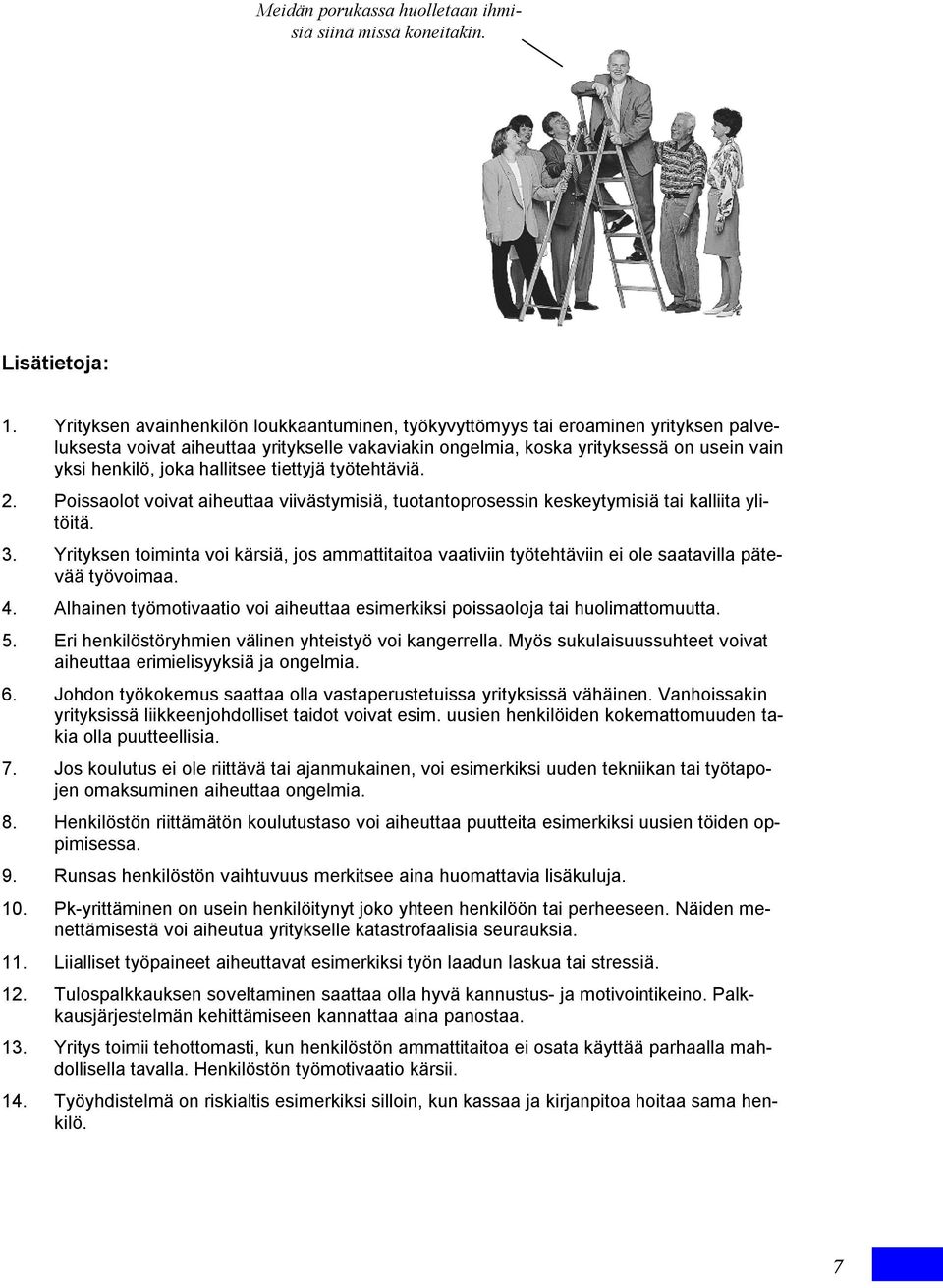 hallitsee tiettyjä työtehtäviä. 2. Poissaolot voivat aiheuttaa viivästymisiä, tuotantoprosessin keskeytymisiä tai kalliita ylitöitä. 3.