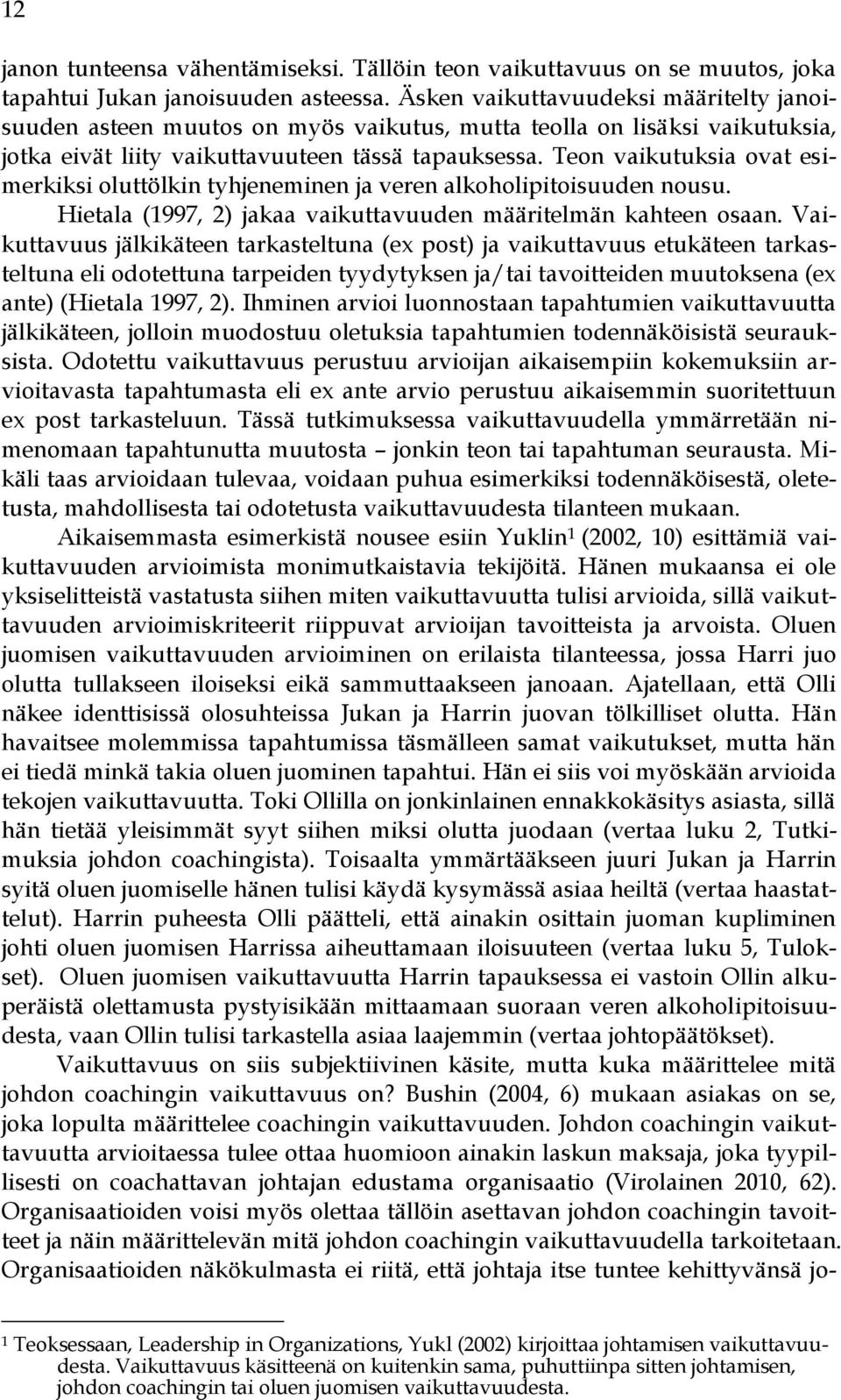 Teon vaikutuksia ovat esimerkiksi oluttölkin tyhjeneminen ja veren alkoholipitoisuuden nousu. Hietala (1997, 2) jakaa vaikuttavuuden määritelmän kahteen osaan.