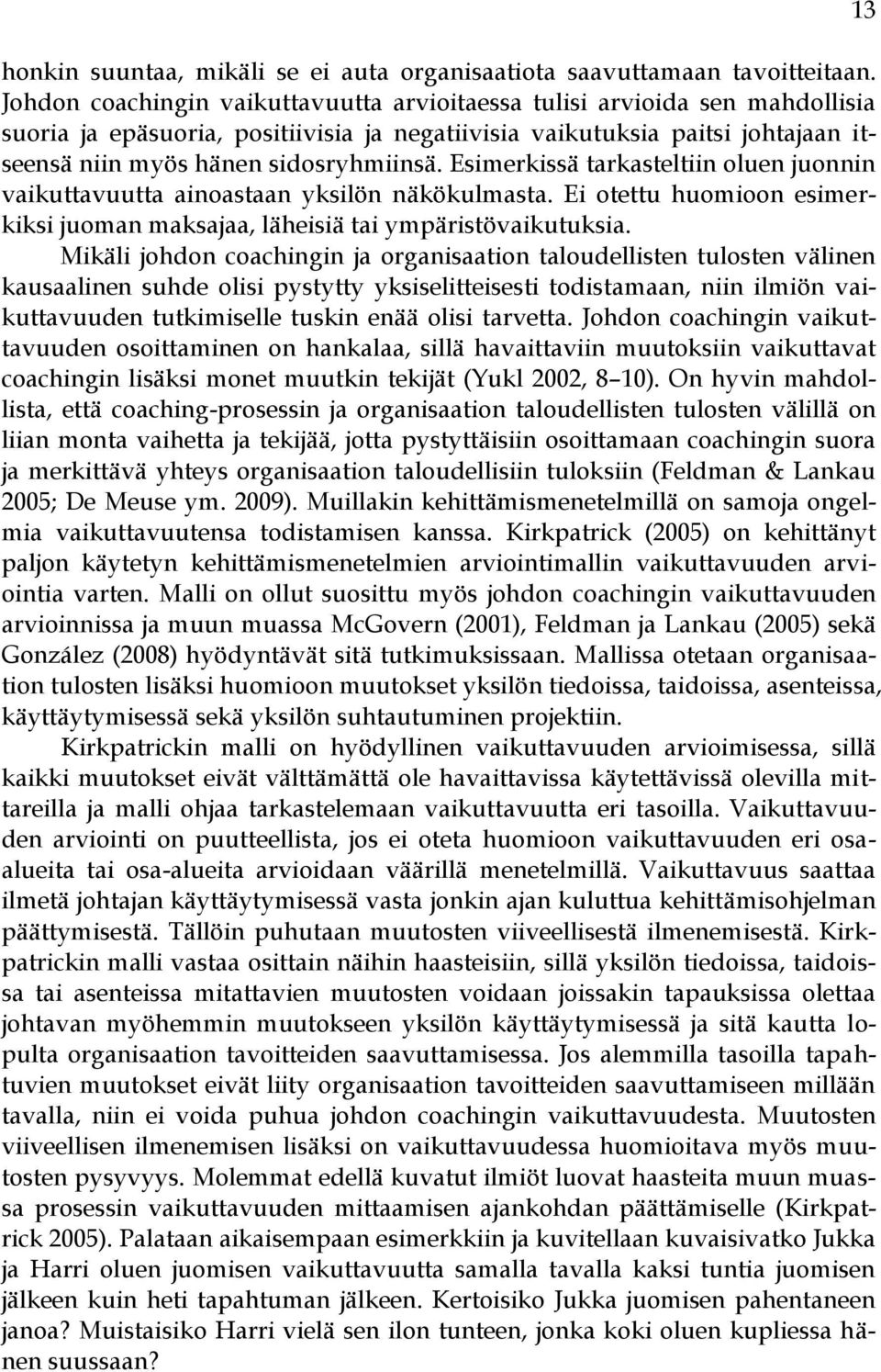 Esimerkissä tarkasteltiin oluen juonnin vaikuttavuutta ainoastaan yksilön näkökulmasta. Ei otettu huomioon esimerkiksi juoman maksajaa, läheisiä tai ympäristövaikutuksia.