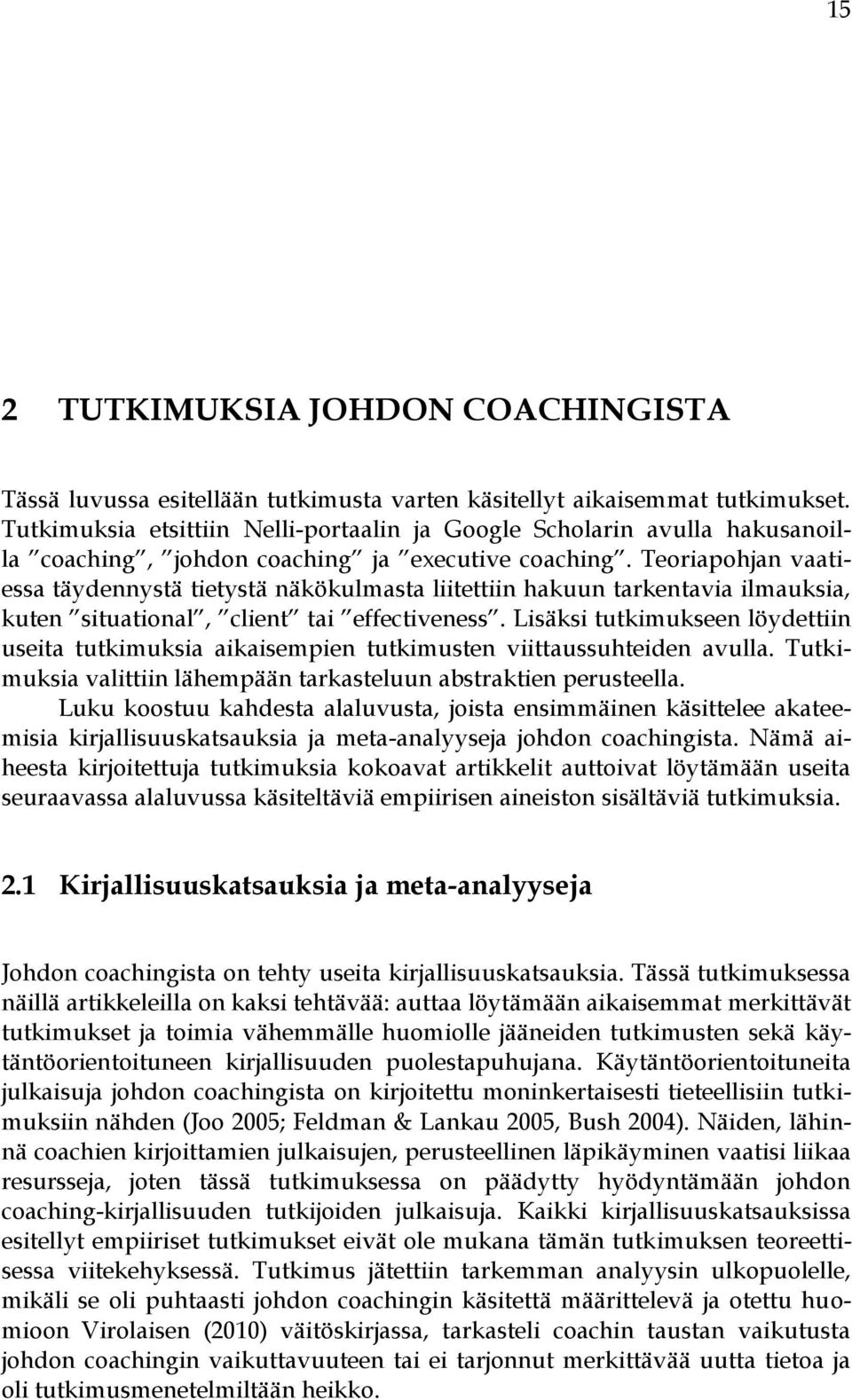 Teoriapohjan vaatiessa täydennystä tietystä näkökulmasta liitettiin hakuun tarkentavia ilmauksia, kuten situational, client tai effectiveness.