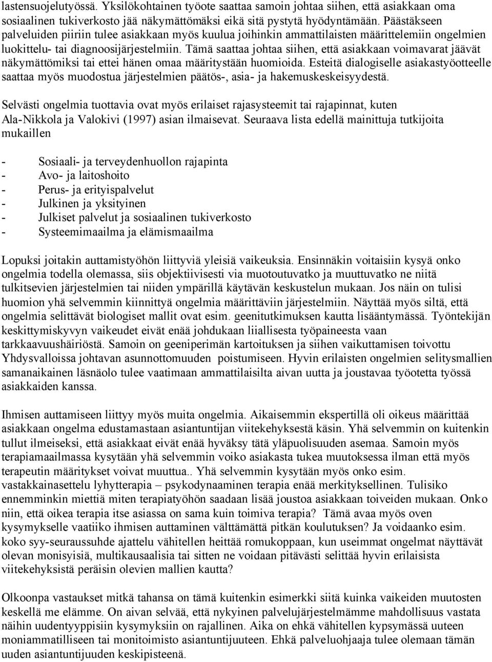 Tämä saattaa johtaa siihen, että asiakkaan voimavarat jäävät näkymättömiksi tai ettei hänen omaa määritystään huomioida.