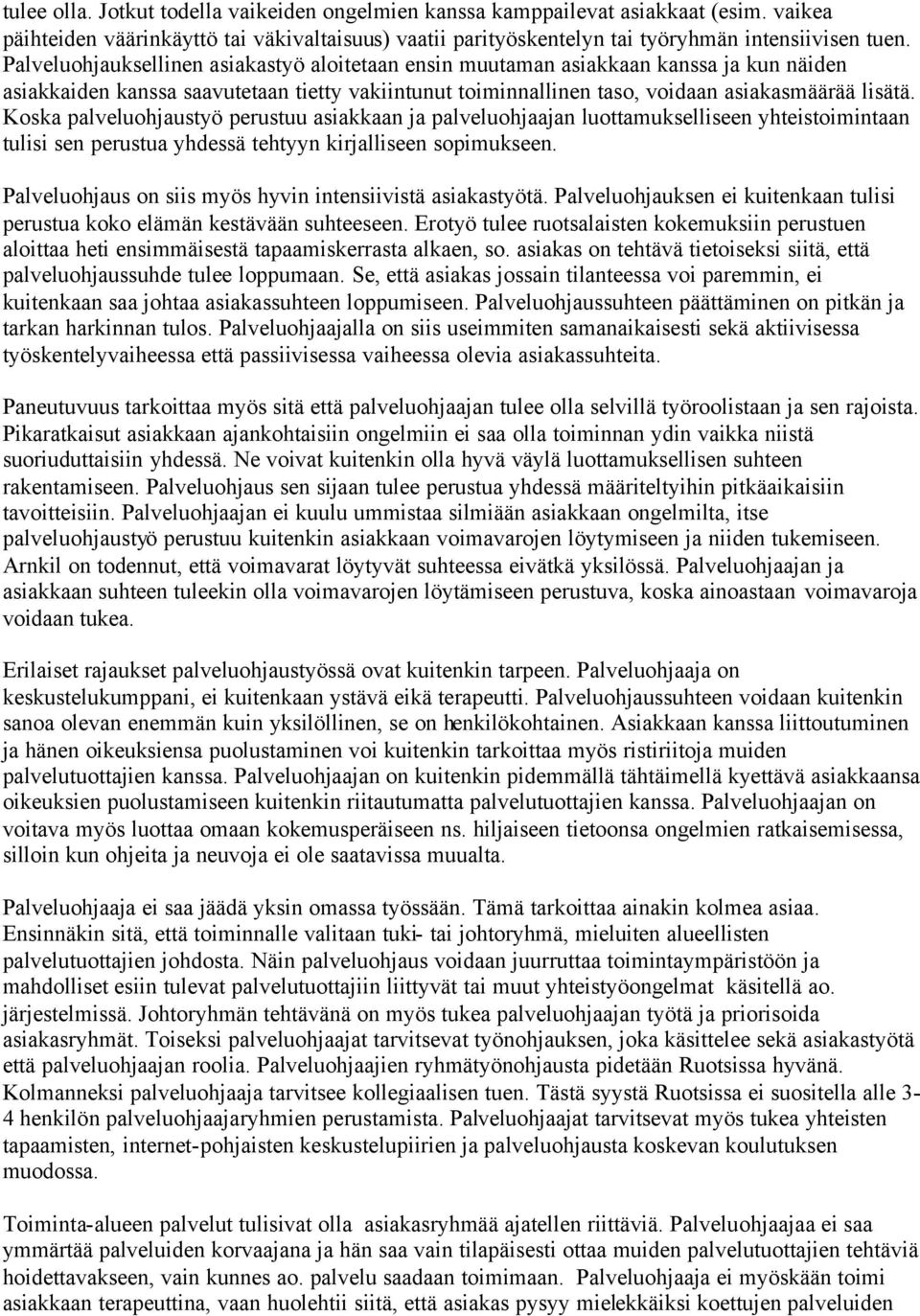 Koska palveluohjaustyö perustuu asiakkaan ja palveluohjaajan luottamukselliseen yhteistoimintaan tulisi sen perustua yhdessä tehtyyn kirjalliseen sopimukseen.