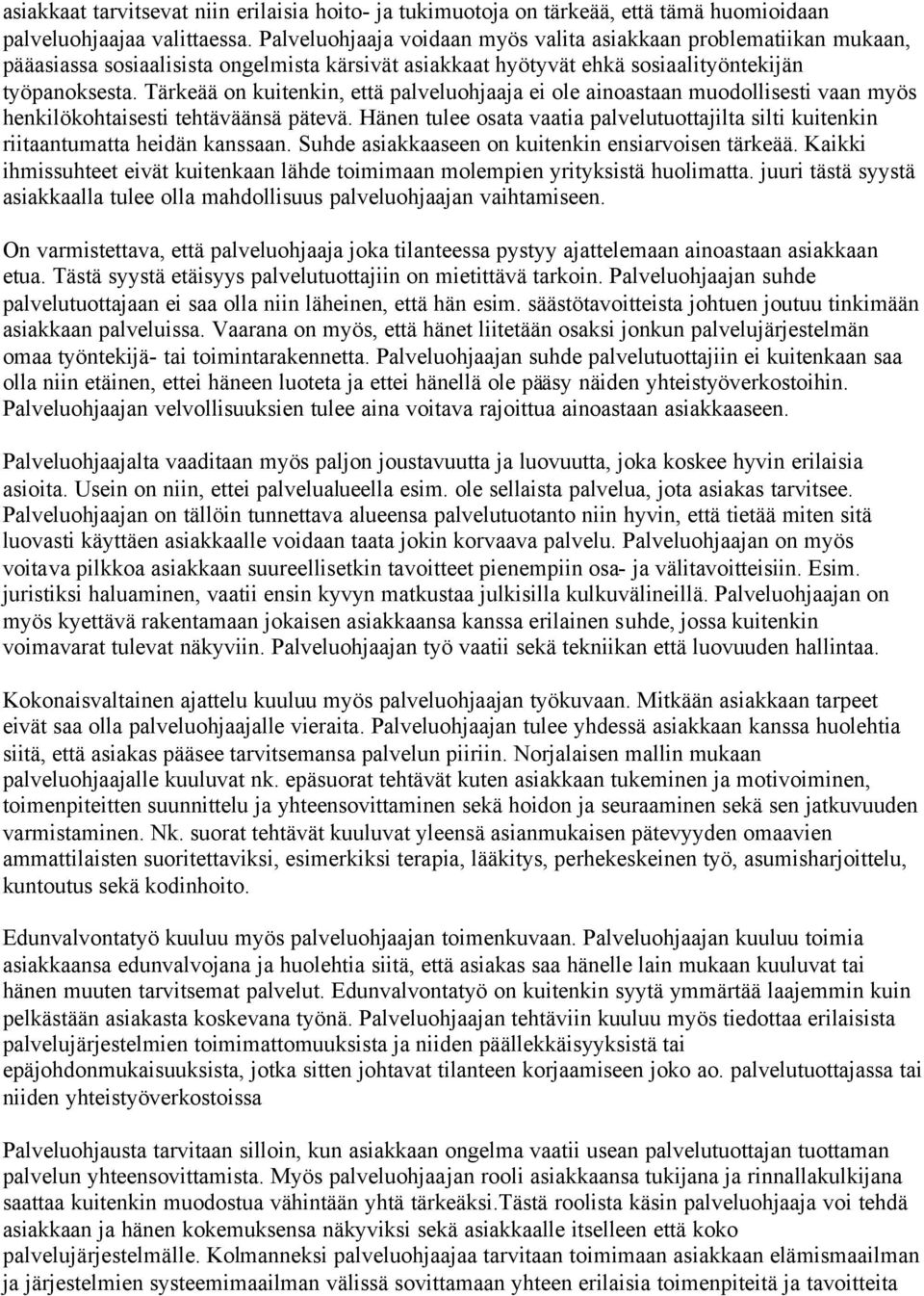 Tärkeää on kuitenkin, että palveluohjaaja ei ole ainoastaan muodollisesti vaan myös henkilökohtaisesti tehtäväänsä pätevä.