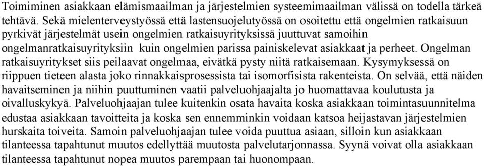 ongelmien parissa painiskelevat asiakkaat ja perheet. Ongelman ratkaisuyritykset siis peilaavat ongelmaa, eivätkä pysty niitä ratkaisemaan.