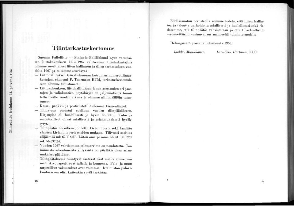 1967 valitsemina tilintarkastajina olemme su orittaneet liiton hallinnon ja tilien tarka tuksen vuodelta 1967 ja e itämme seuraavaa: Liittohallituksen työvaliokunnan kutsuman numerotilintarkastajan,