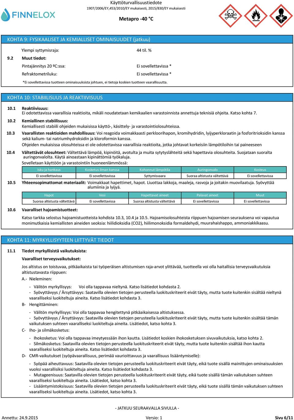 5 10.6 Reaktiivisuus: Ei odotettavissa vaarallisia reaktioita, mikäli noudatetaan kemikaalien varastoinnista annettuja teknisiä ohjeita. Katso kohta 7.