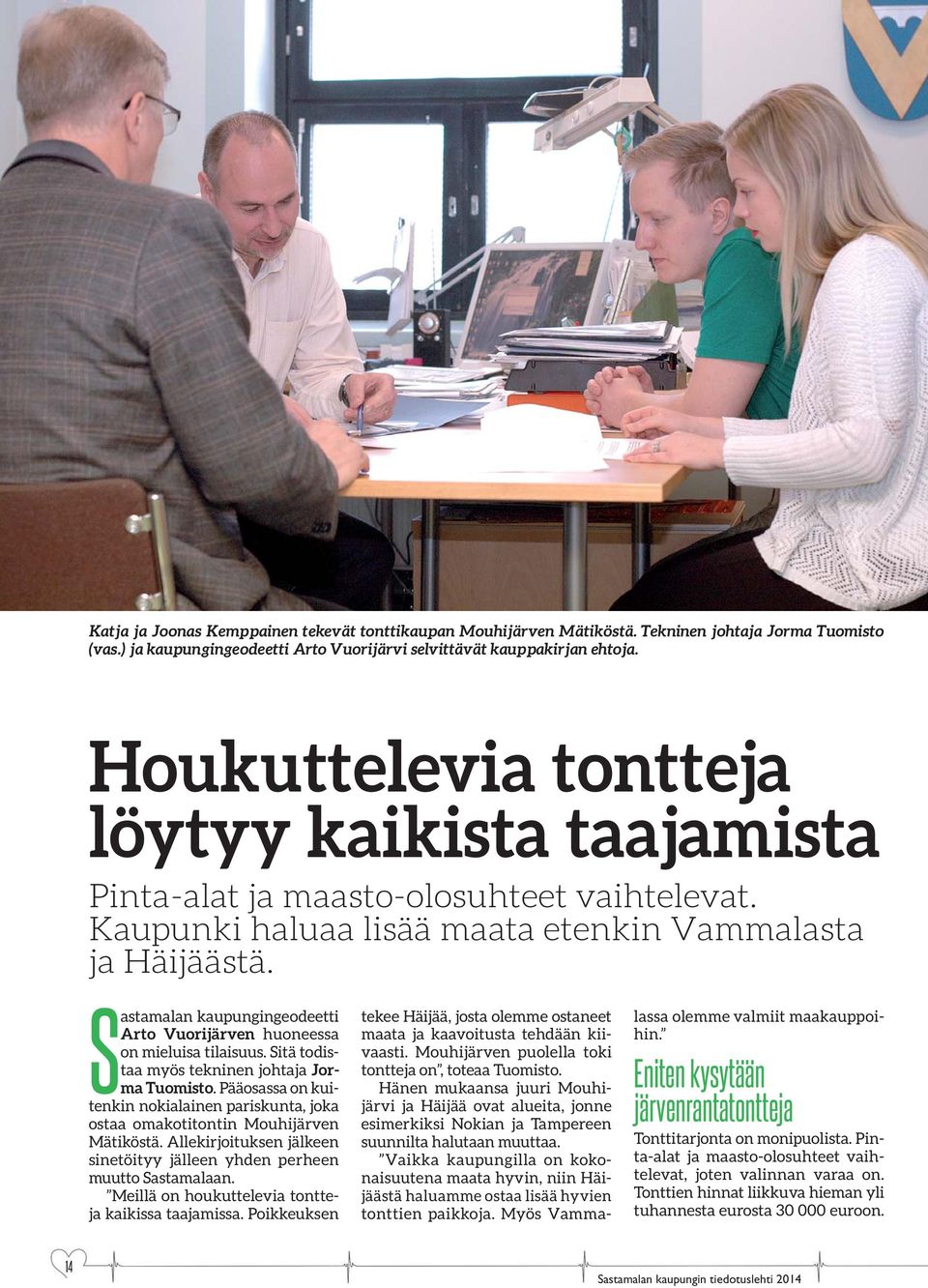 Sastamalan kaupungingeodeetti Arto Vuorijärven huoneessa on mieluisa tilaisuus. Sitä todistaa myös tekninen johtaja Jorma Tuomisto.