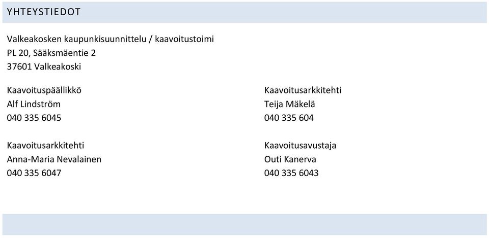 Alf Lindström Teija Mäkelä 040 335 6045 040 335 604 Kaavoitusarkkitehti