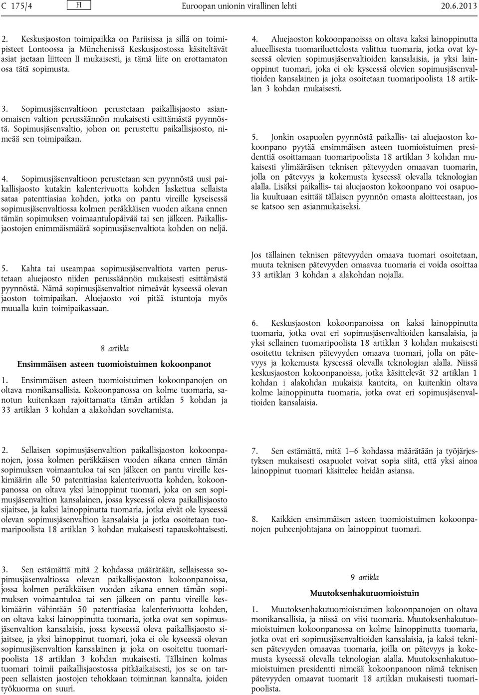 sopimusta. 3. Sopimusjäsenvaltioon perustetaan paikallisjaosto asianomaisen valtion perussäännön mukaisesti esittämästä pyynnöstä.