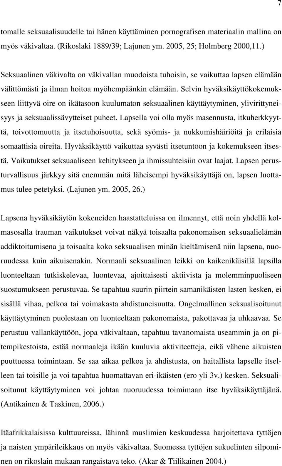 Selvin hyväksikäyttökokemukseen liittyvä oire on ikätasoon kuulumaton seksuaalinen käyttäytyminen, ylivirittyneisyys ja seksuaalissävytteiset puheet.