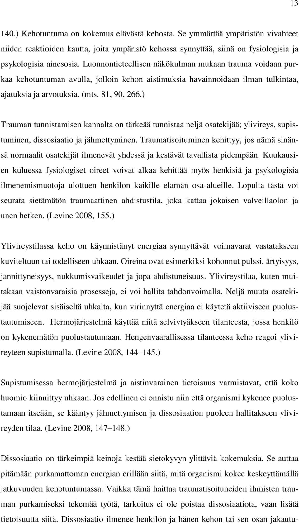 ) Trauman tunnistamisen kannalta on tärkeää tunnistaa neljä osatekijää; ylivireys, supistuminen, dissosiaatio ja jähmettyminen.