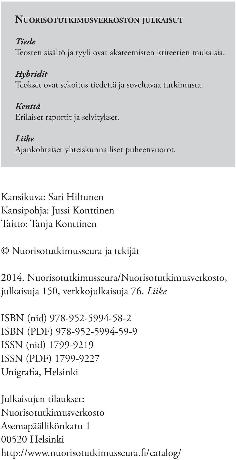 Kansikuva: Sari Hiltunen Kansipohja: Jussi Konttinen Taitto: Tanja Konttinen Nuorisotutkimusseura ja tekijät 2014.