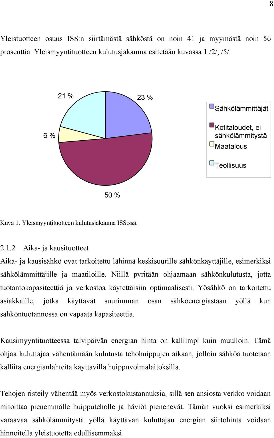 Niillä pyritään ohjaamaan sähkönkulutusta, jotta tuotantokapasiteettiä ja verkostoa käytettäisiin optimaalisesti.