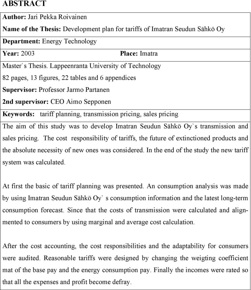 pricing, sales pricing The aim of this study was to develop Imatran Seudun Sähkö Oy`s transmission and sales pricing.