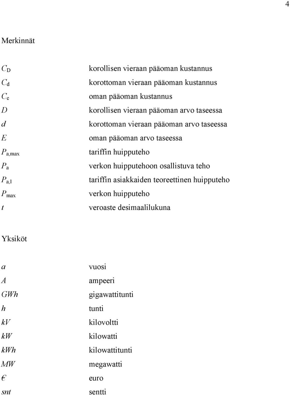 tariffin huipputeho verkon huipputehoon osallistuva teho tariffin asiakkaiden teoreettinen huipputeho verkon huipputeho veroaste