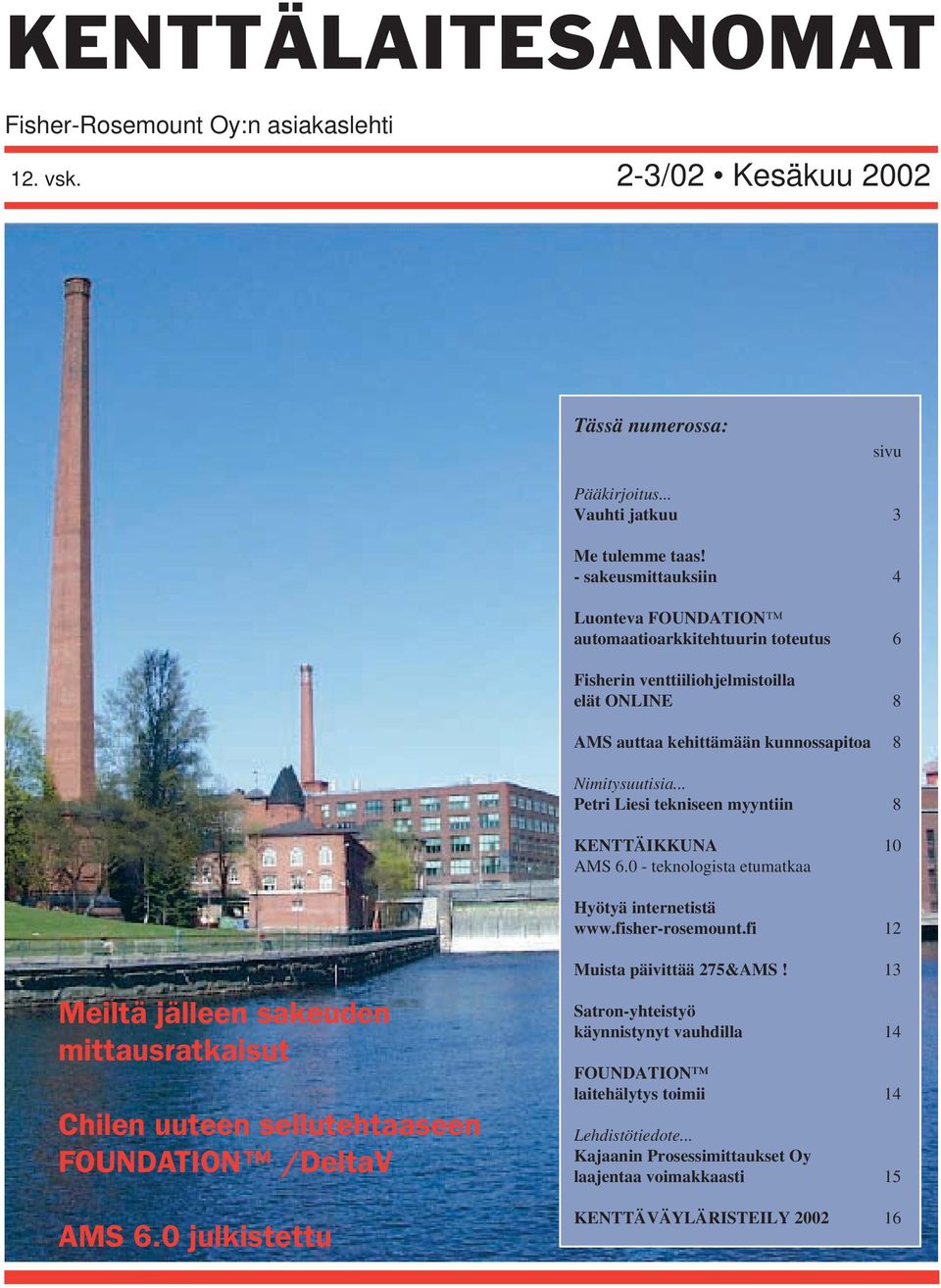 .. Petri Liesi tekniseen myyntiin 8 KENTTÄIKKUNA 10 AMS 6.0 - teknologista etumatkaa Hyötyä internetistä www.fisher-rosemount.