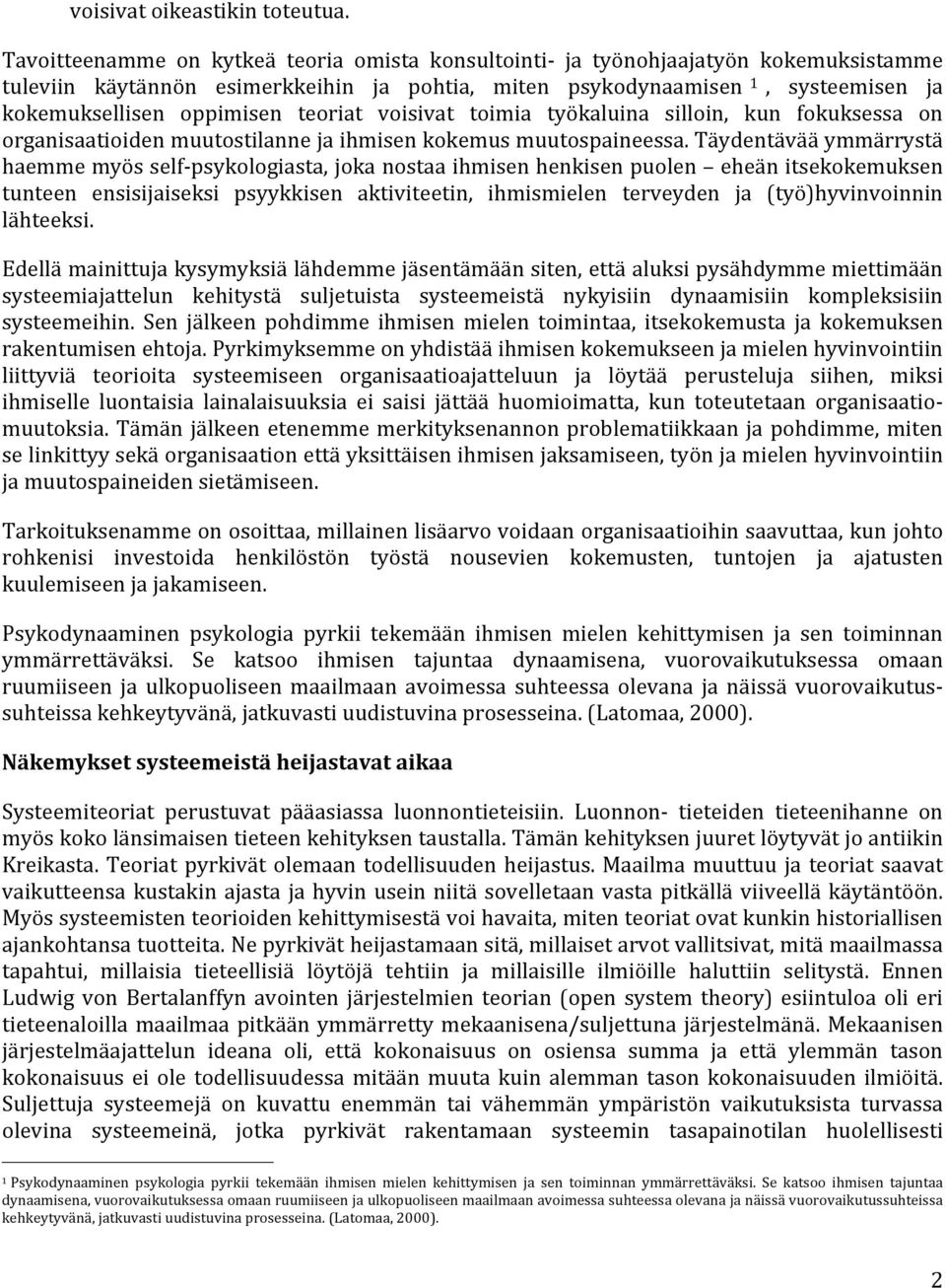 teoriat voisivat toimia työkaluina silloin, kun fokuksessa on organisaatioiden muutostilanne ja ihmisen kokemus muutospaineessa.