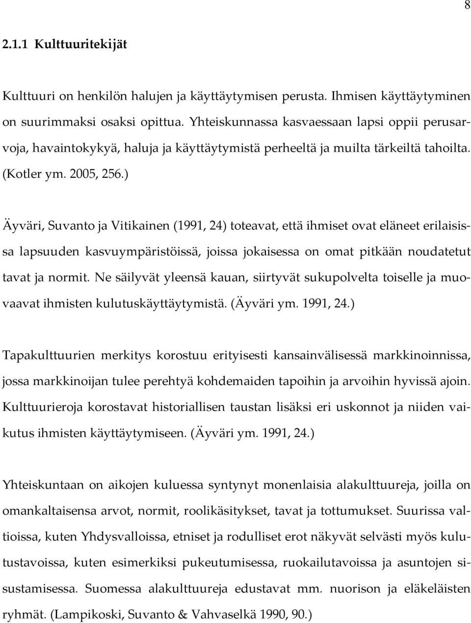 ) Äyväri, Suvanto ja Vitikainen (1991, 24) toteavat, että ihmiset ovat eläneet erilaisissa lapsuuden kasvuympäristöissä, joissa jokaisessa on omat pitkään noudatetut tavat ja normit.