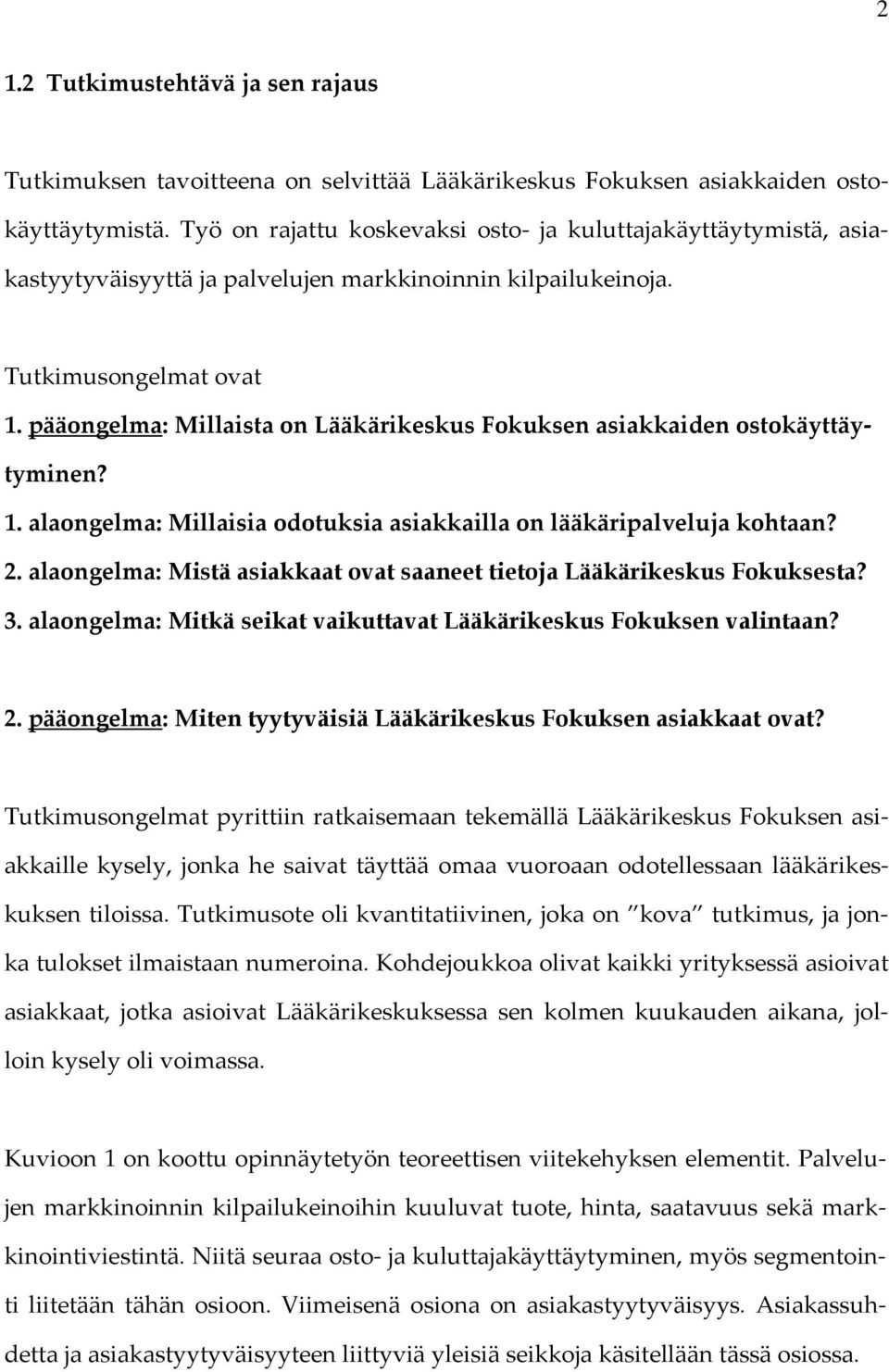 pääongelma: Millaista on Lääkärikeskus Fokuksen asiakkaiden ostokäyttäytyminen? 1. alaongelma: Millaisia odotuksia asiakkailla on lääkäripalveluja kohtaan? 2.