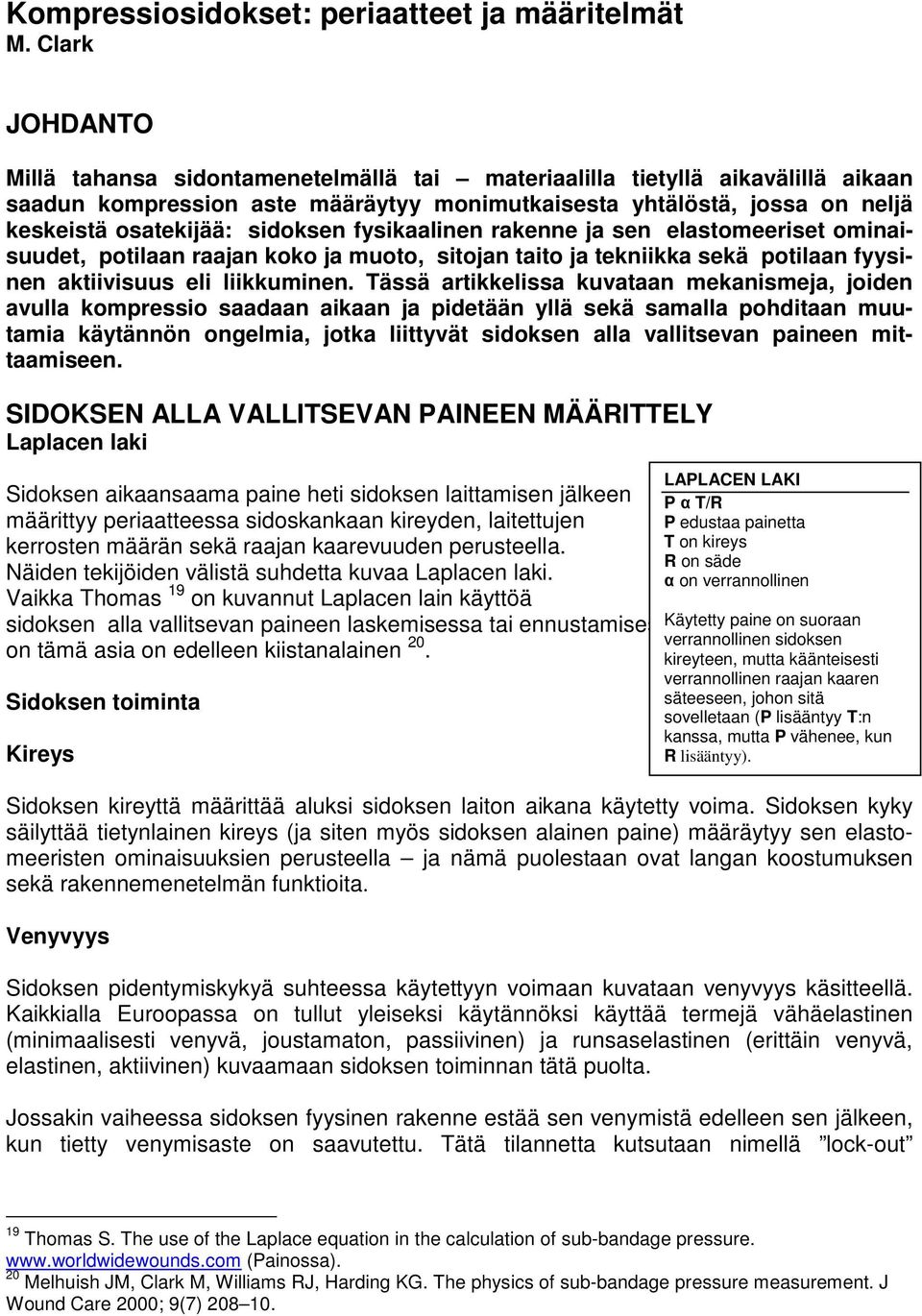 sidoksen fysikaalinen rakenne ja sen elastomeeriset ominaisuudet, potilaan raajan koko ja muoto, sitojan taito ja tekniikka sekä potilaan fyysinen aktiivisuus eli liikkuminen.