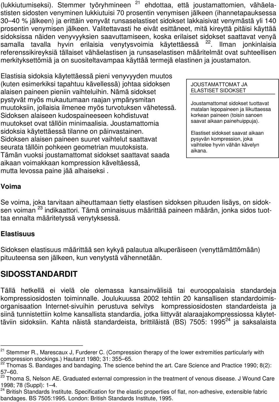 runsaselastiset sidokset lakkaisivat venymästä yli 140 prosentin venymisen jälkeen.