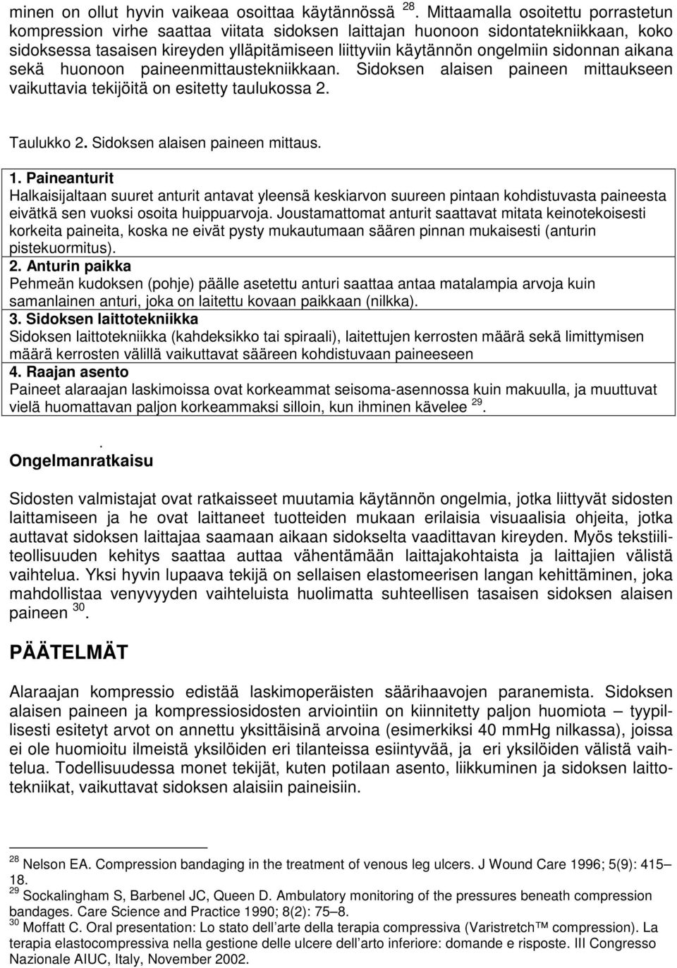 sidonnan aikana sekä huonoon paineenmittaustekniikkaan. Sidoksen alaisen paineen mittaukseen vaikuttavia tekijöitä on esitetty taulukossa 2. Taulukko 2. Sidoksen alaisen paineen mittaus. 1.