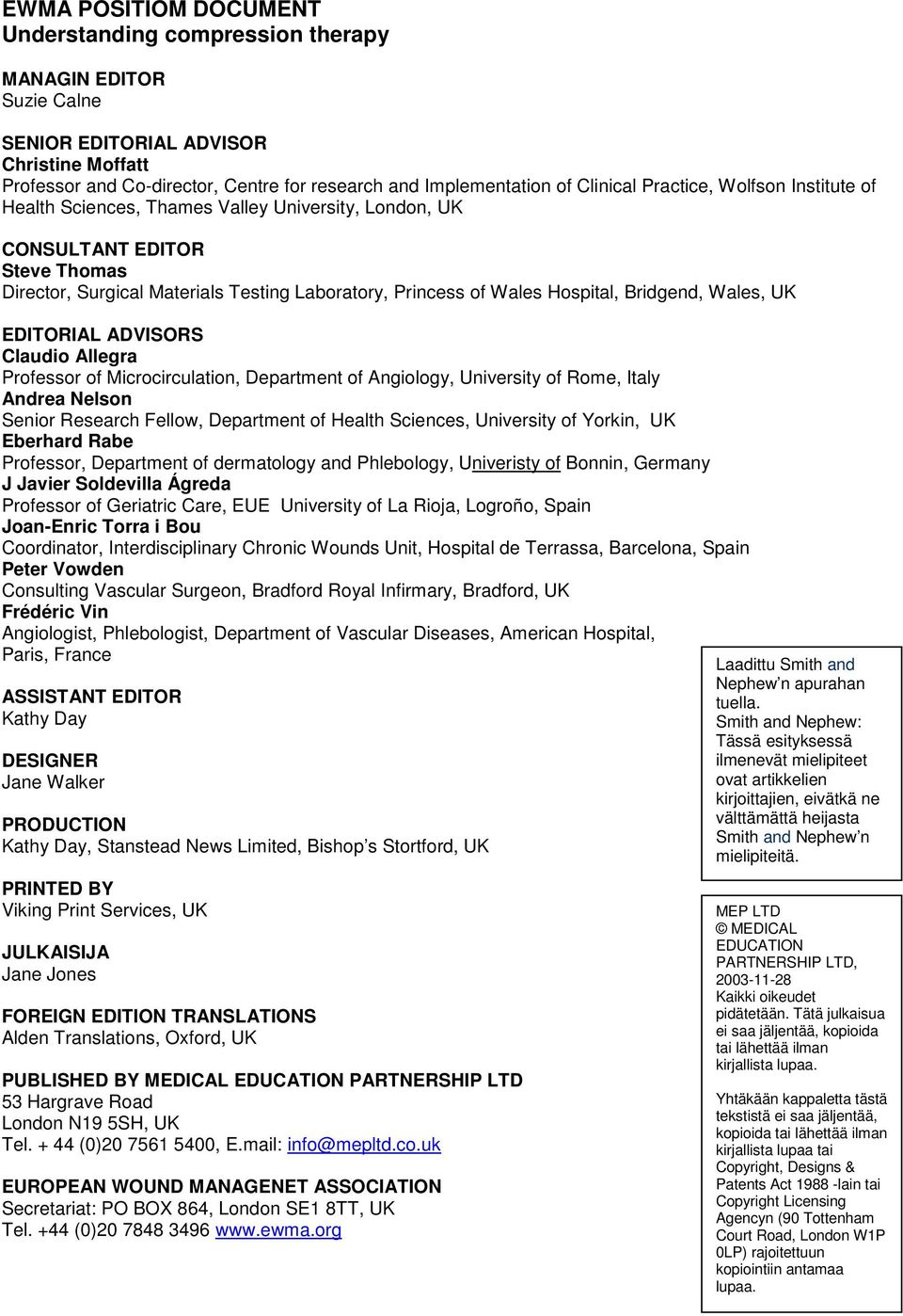 Hospital, Bridgend, Wales, UK EDITORIAL ADVISORS Claudio Allegra Professor of Microcirculation, Department of Angiology, University of Rome, Italy Andrea Nelson Senior Research Fellow, Department of