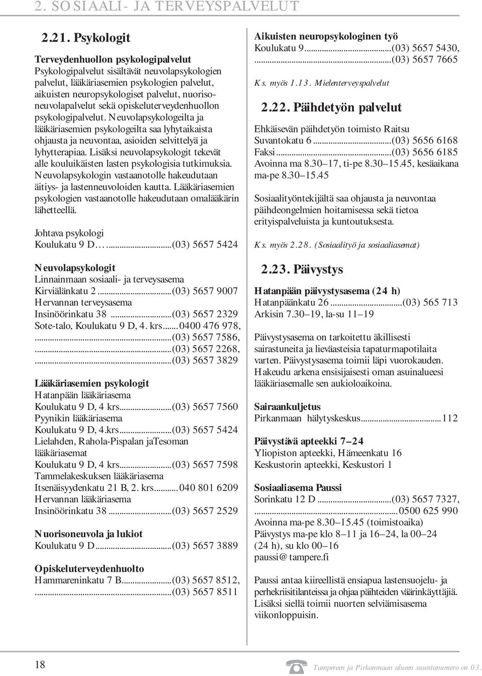 nuorisoneuvolapalvelut sekä opiskeluterveydenhuollon psykologipalvelut.