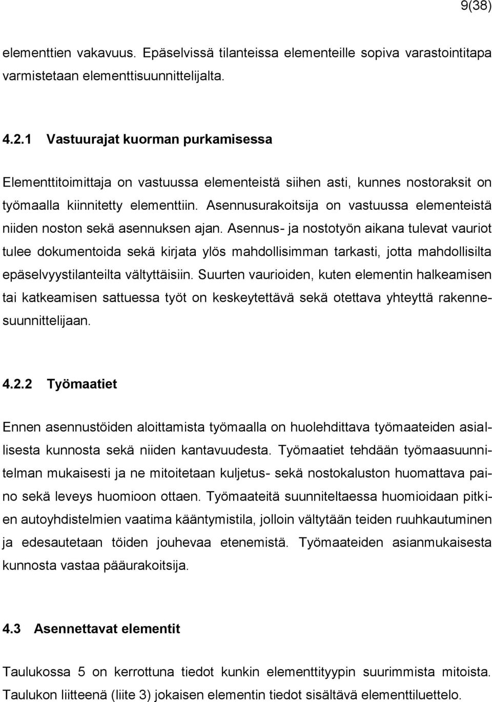 Asennusurakoitsija on vastuussa elementeistä niiden noston sekä asennuksen ajan.