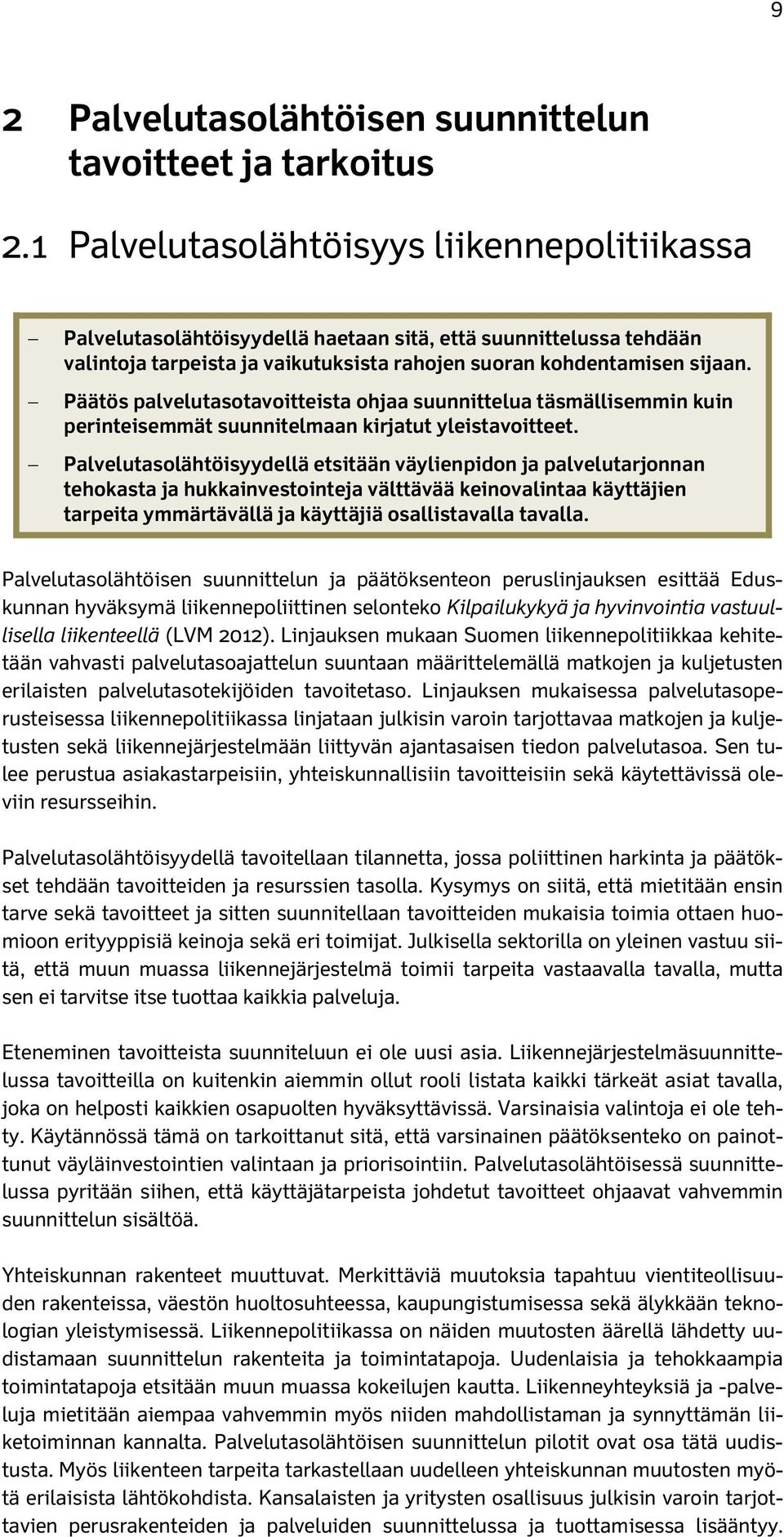 Päätös palvelutasotavoitteista ohjaa suunnittelua täsmällisemmin kuin perinteisemmät suunnitelmaan kirjatut yleistavoitteet.