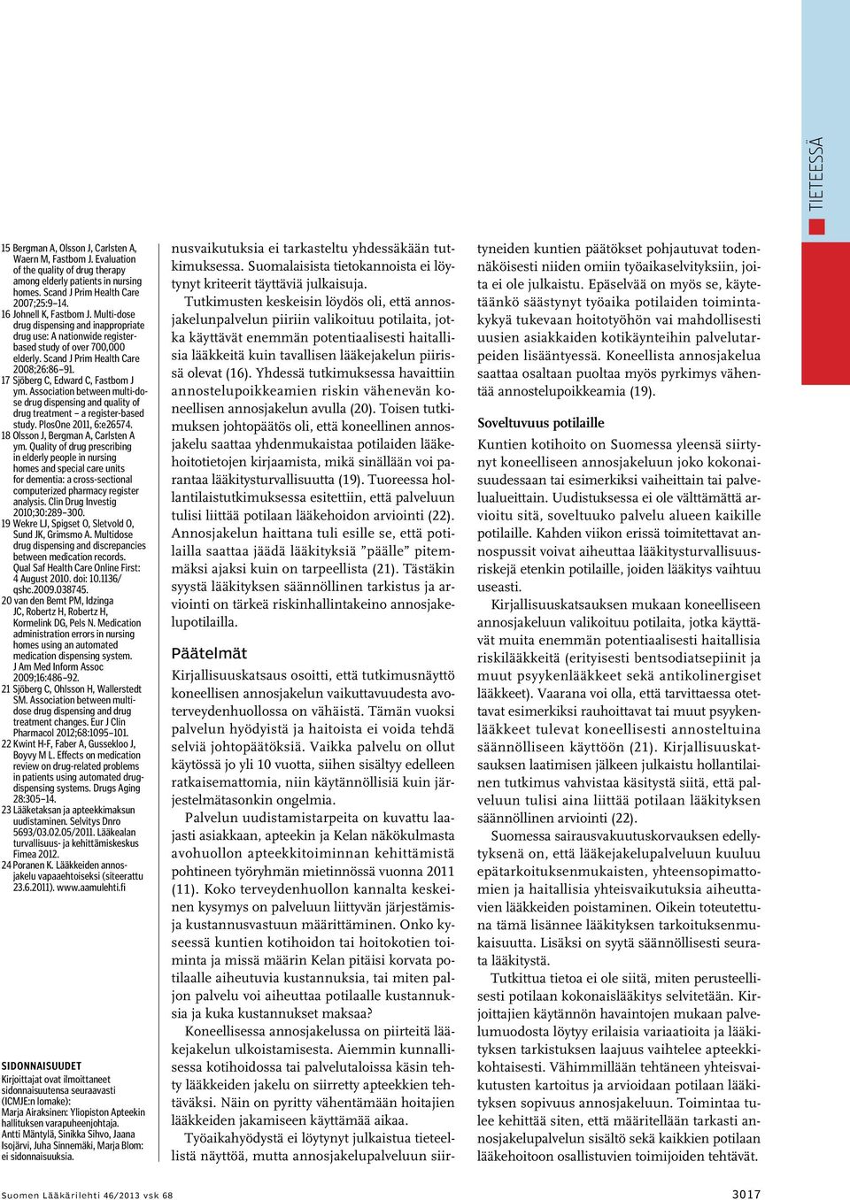 17 Sjöberg C, Edward C, Fastbom J ym. Association between multi-dose drug dispensing and quality of drug treatment a register-based study. PlosOne 2011, 6:e26574.