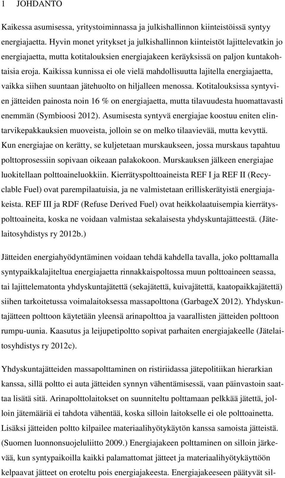 Kaikissa kunnissa ei ole vielä mahdollisuutta lajitella energiajaetta, vaikka siihen suuntaan jätehuolto on hiljalleen menossa.