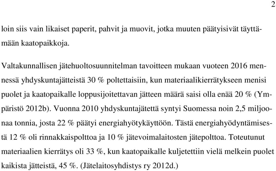 loppusijoitettavan jätteen määrä saisi olla enää 20 % (Ympäristö 2012b).