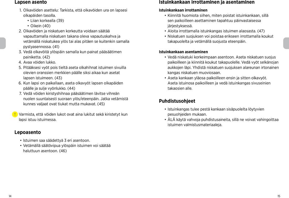 Vedä olkavöitä ylöspäin samalla kun painat pääsäätimen painiketta. (42) 4. Avaa vöiden lukko. 5.